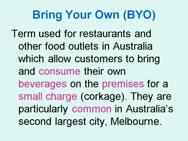 Bring Your Own (BYO) Term used for restaurants and other food outlets in Australia